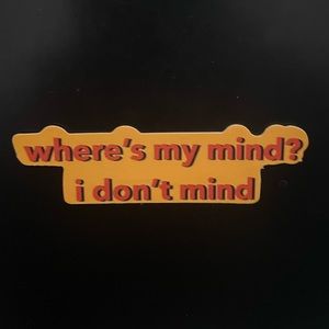 "where's my mind? i don't mind" Sticker